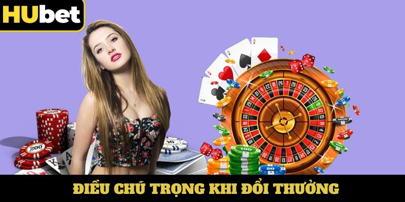 Điều chú trọng khi đổi thưởng