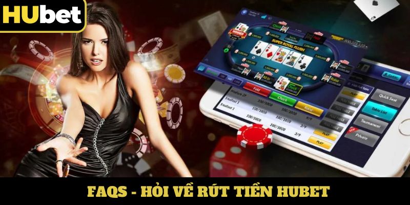 FAQs - Hỏi về rút tiền Hubet