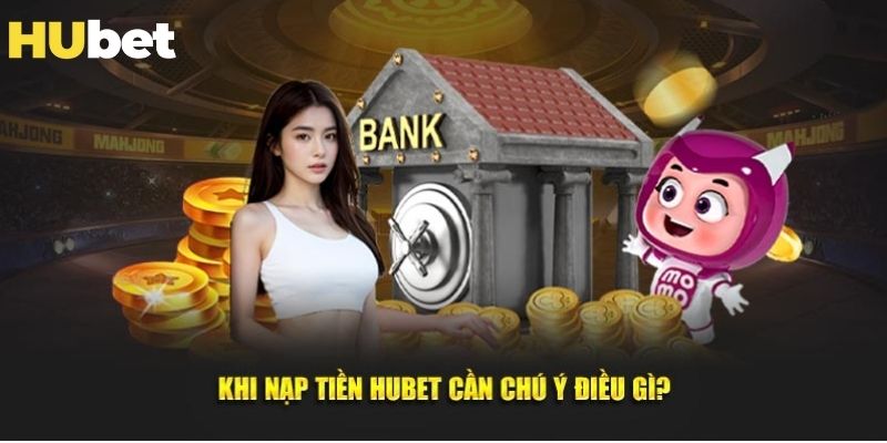 Điều kiện nạp tiền Hubet 