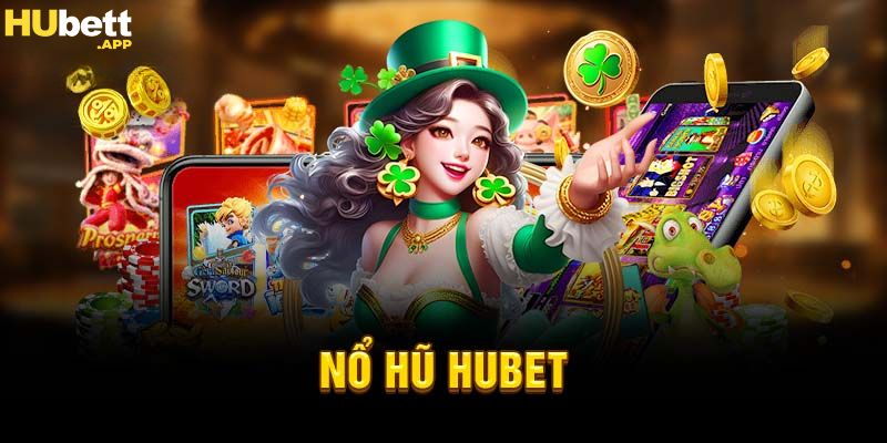 siêu phẩm nổ hũ hubet