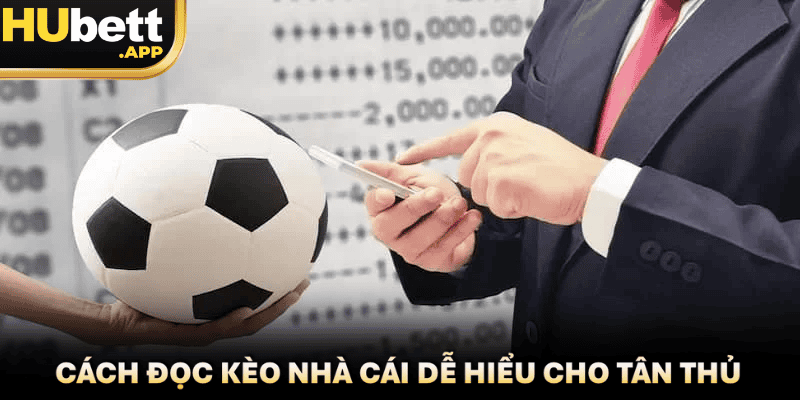 Cách đọc kèo châu Á dễ hiểu cho tân thủ Hubet